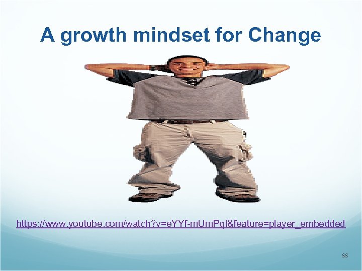 A growth mindset for Change https: //www. youtube. com/watch? v=e. YYf-m. Um. Pq. I&feature=player_embedded