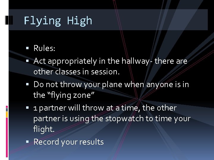 Flying High Rules: Act appropriately in the hallway- there are other classes in session.
