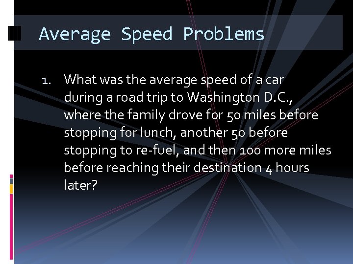 Average Speed Problems 1. What was the average speed of a car during a
