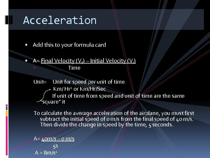 Acceleration Add this to your formula card A= Final Velocity (Vf) – Initial Velocity