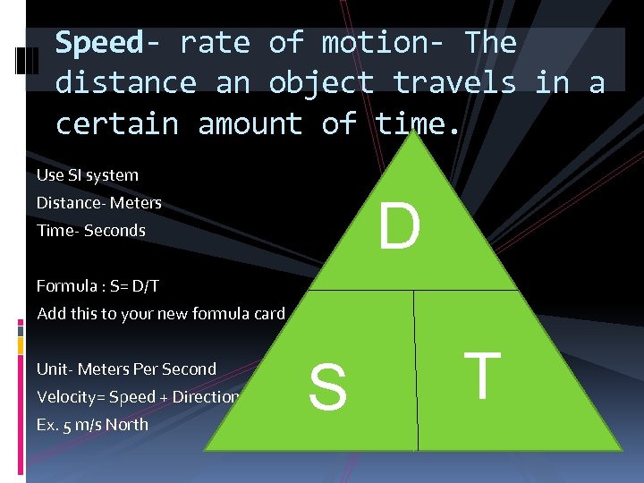 Speed- rate of motion- The distance an object travels in a certain amount of