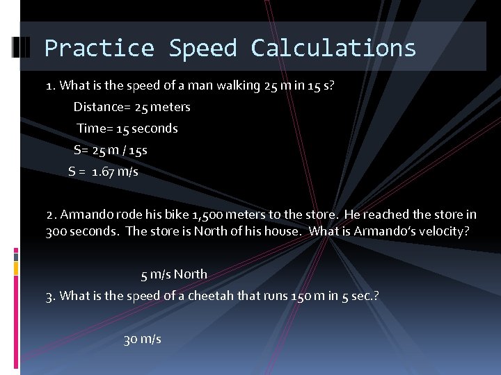 Practice Speed Calculations 1. What is the speed of a man walking 25 m