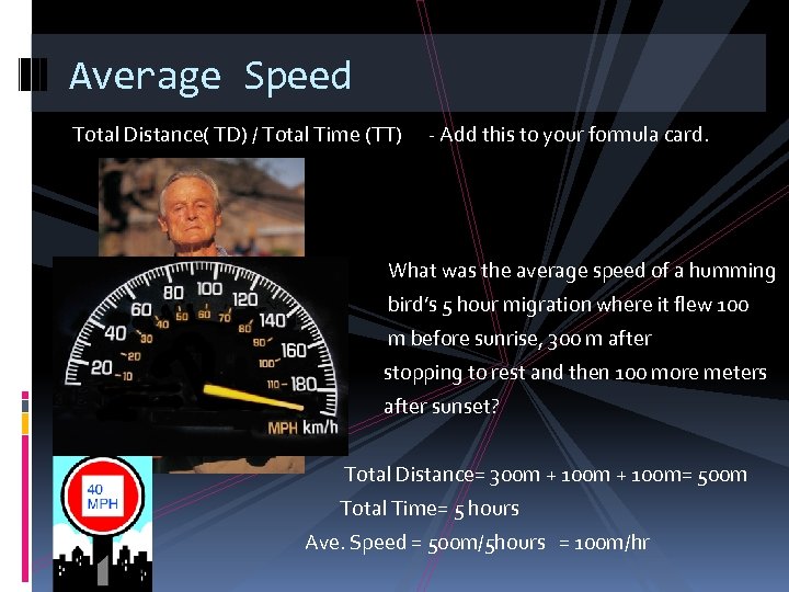 Average Speed Total Distance( TD) / Total Time (TT) - Add this to your