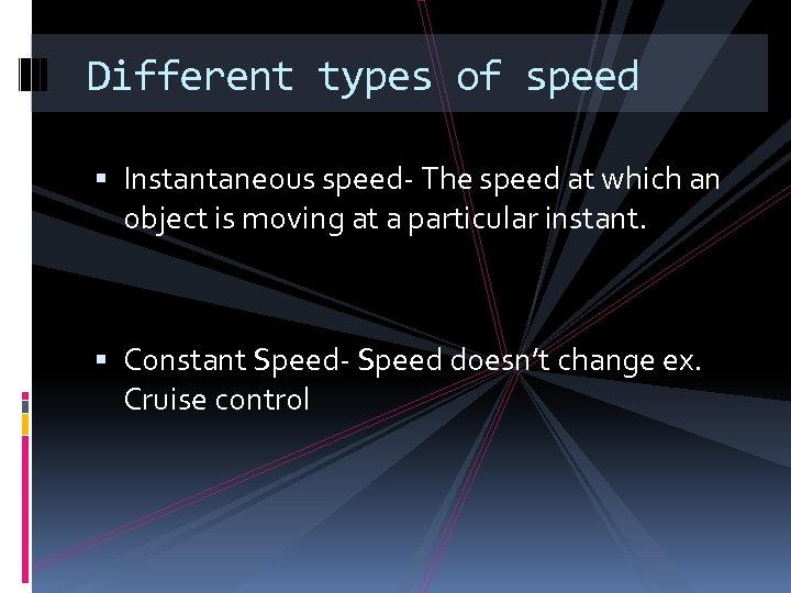 Different types of speed Instantaneous speed- The speed at which an object is moving