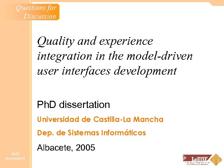 Questions for Discussion Quality and experience integration in the model-driven user interfaces development Ph.