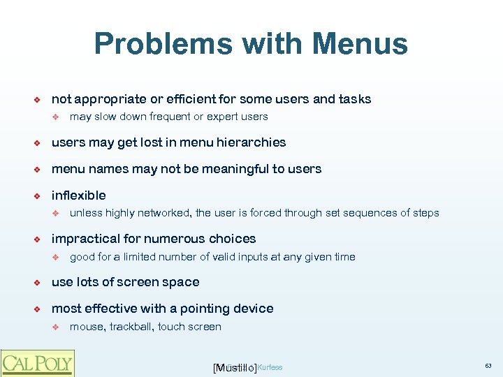 Problems with Menus ❖ not appropriate or efficient for some users and tasks v