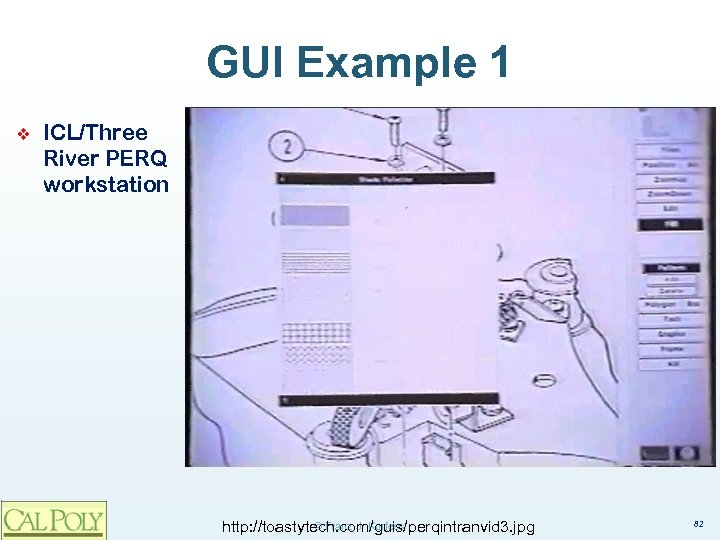 GUI Example 1 ❖ ICL/Three River PERQ workstation © Franz J. Kurfess http: //toastytech.