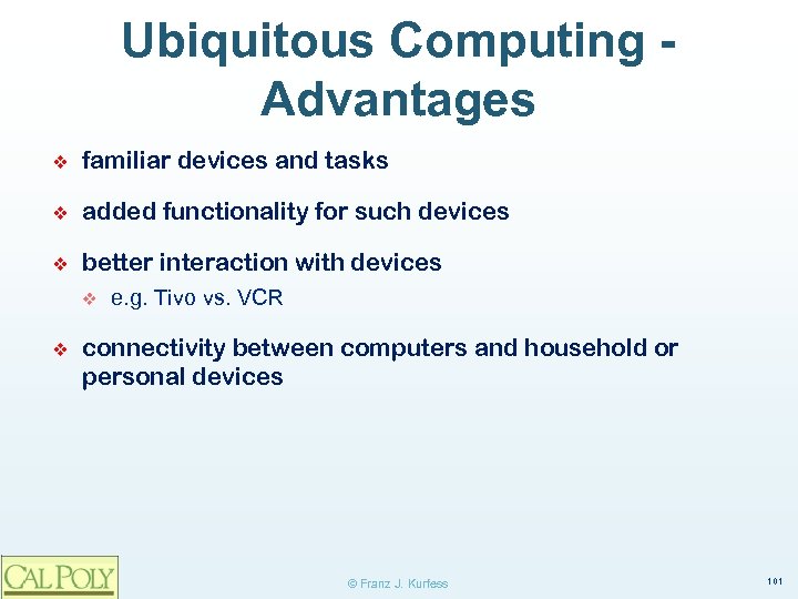 Ubiquitous Computing Advantages ❖ familiar devices and tasks ❖ added functionality for such devices