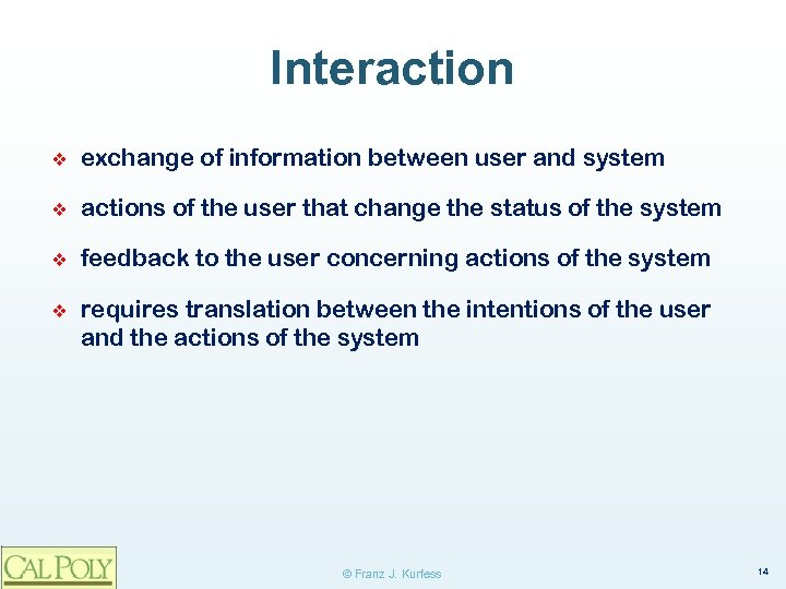 Interaction ❖ exchange of information between user and system ❖ actions of the user