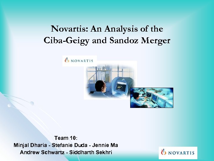 Novartis: An Analysis of the Ciba-Geigy and Sandoz Merger Team 10: Minjal Dharia -