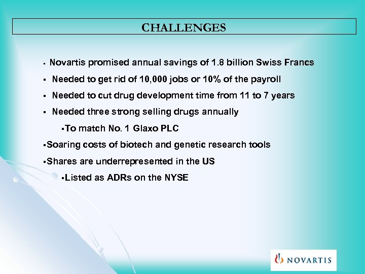 CHALLENGES Novartis promised annual savings of 1. 8 billion Swiss Francs § § Needed