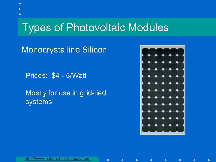 Types of Photovoltaic Modules Monocrystalline Silicon Prices: $4 - 5/Watt Mostly for use in