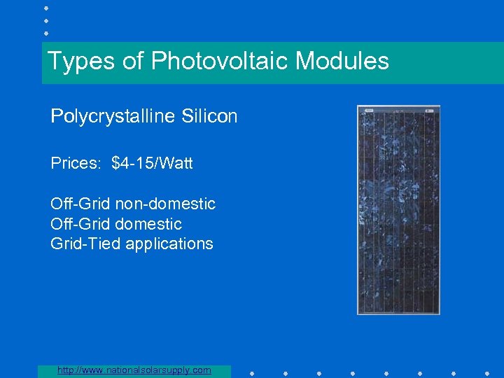 Types of Photovoltaic Modules Polycrystalline Silicon Prices: $4 -15/Watt Off-Grid non-domestic Off-Grid domestic Grid-Tied