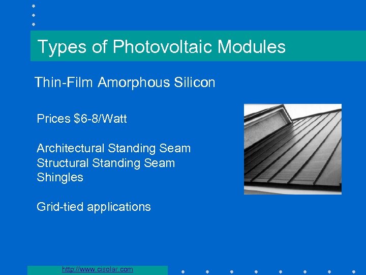 Types of Photovoltaic Modules Thin-Film Amorphous Silicon Prices $6 -8/Watt Architectural Standing Seam Structural