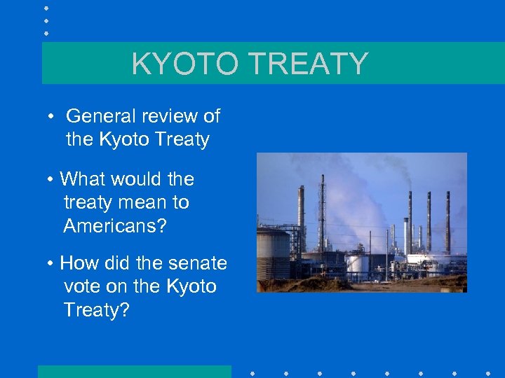 KYOTO TREATY • General review of the Kyoto Treaty • What would the treaty