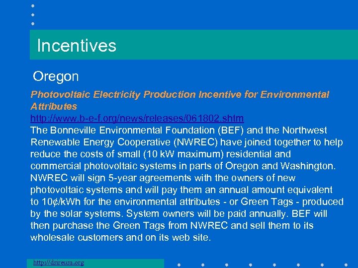 Incentives Oregon Photovoltaic Electricity Production Incentive for Environmental Attributes http: //www. b-e-f. org/news/releases/061802. shtm