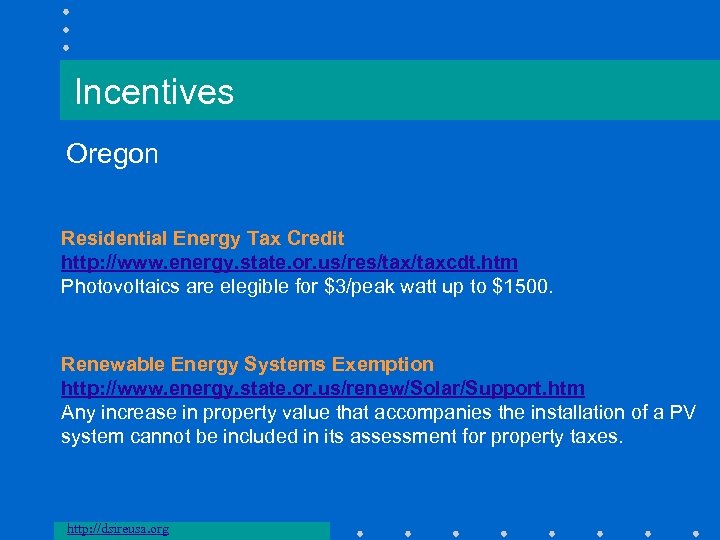 Incentives Oregon Residential Energy Tax Credit http: //www. energy. state. or. us/res/taxcdt. htm Photovoltaics
