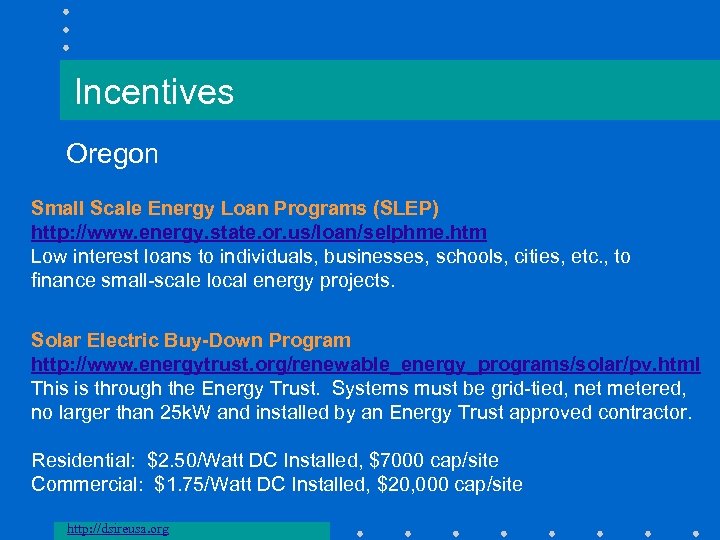 Incentives Oregon Small Scale Energy Loan Programs (SLEP) http: //www. energy. state. or. us/loan/selphme.