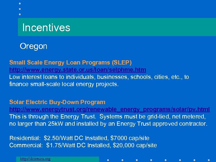 Incentives Oregon Small Scale Energy Loan Programs (SLEP) http: //www. energy. state. or. us/loan/selphme.