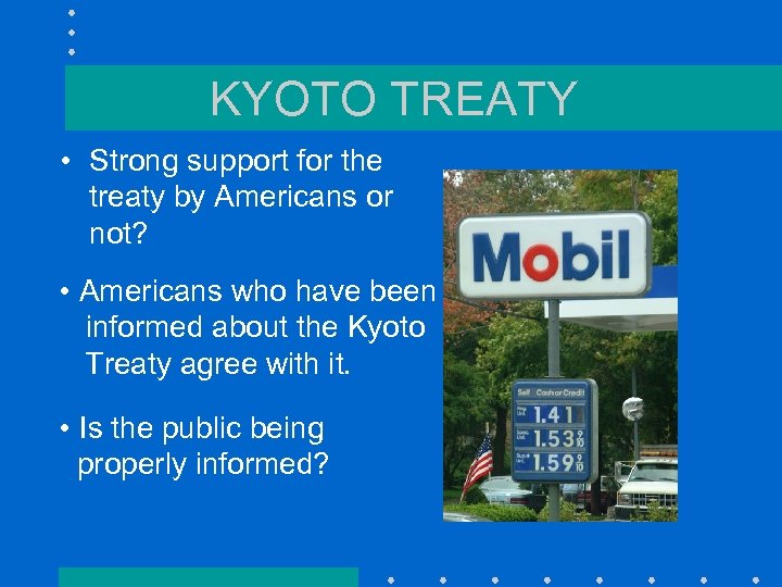 KYOTO TREATY • Strong support for the treaty by Americans or not? • Americans