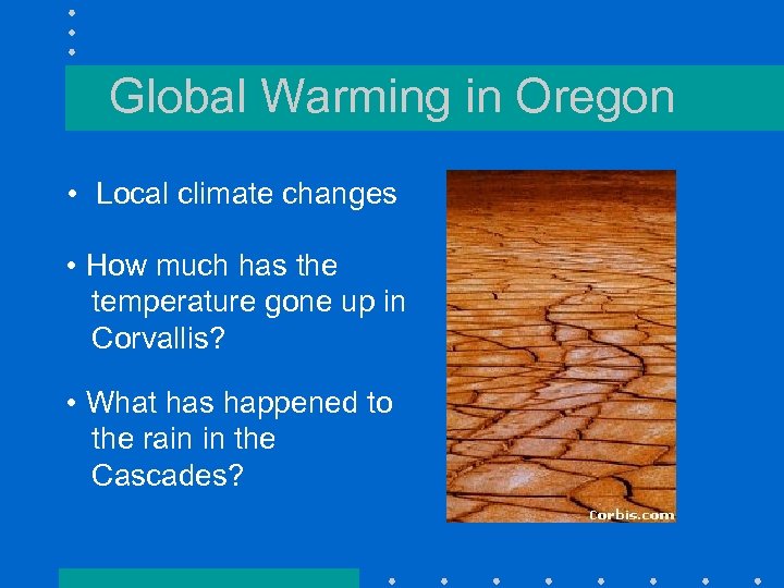 Global Warming in Oregon • Local climate changes • How much has the temperature