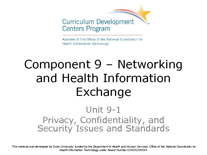 Component 9 – Networking and Health Information Exchange Unit 9 -1 Privacy, Confidentiality, and