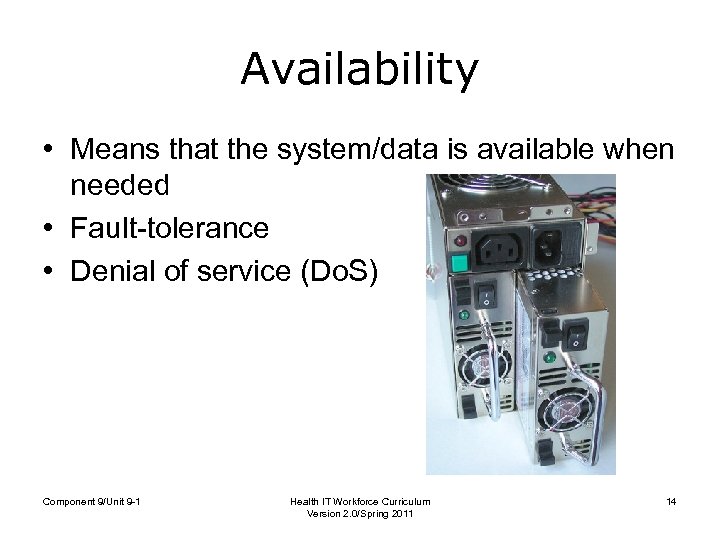 Availability • Means that the system/data is available when needed • Fault-tolerance • Denial