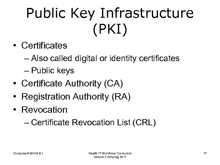 Public Key Infrastructure (PKI) • Certificates – Also called digital or identity certificates –