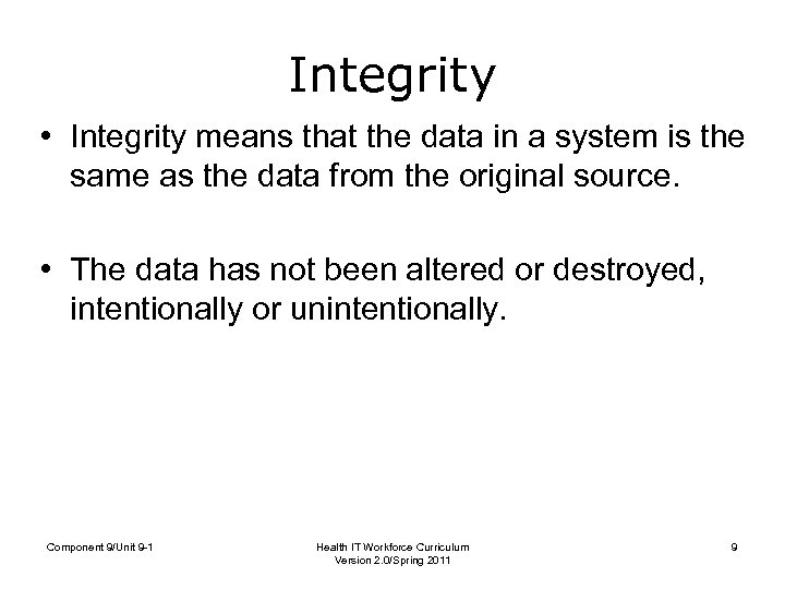 Integrity • Integrity means that the data in a system is the same as
