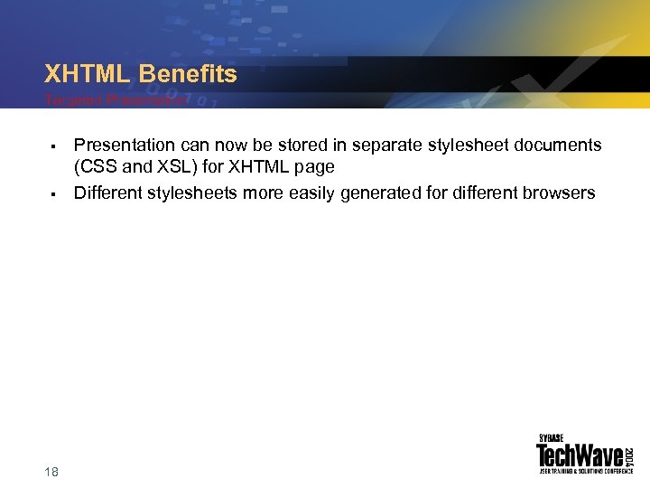 XHTML Benefits Targeted Presentation § § 18 Presentation can now be stored in separate