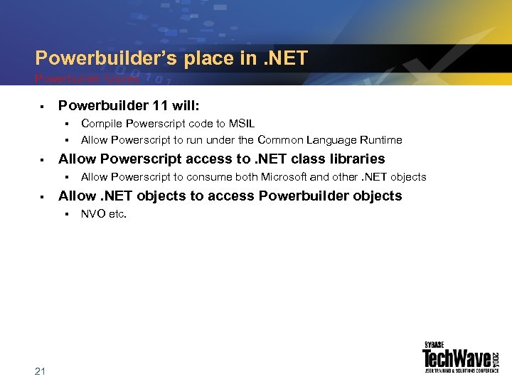 Powerbuilder’s place in. NET Powerbuilder futures § Powerbuilder 11 will: § § § Allow