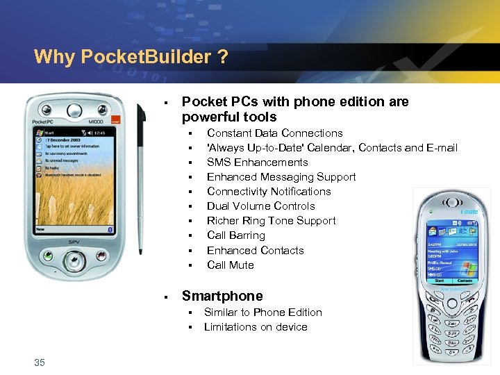 Why Pocket. Builder ? § Pocket PCs with phone edition are powerful tools §