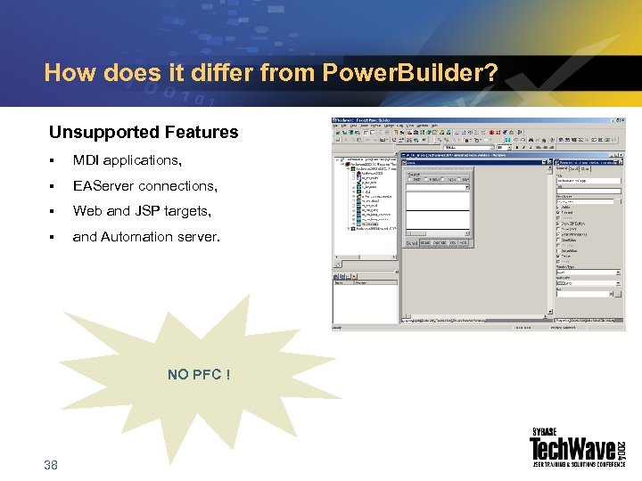 How does it differ from Power. Builder? Unsupported Features § MDI applications, § EAServer