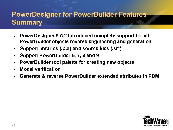 Power. Designer for Power. Builder Features Summary § § § 46 Power. Designer 9.