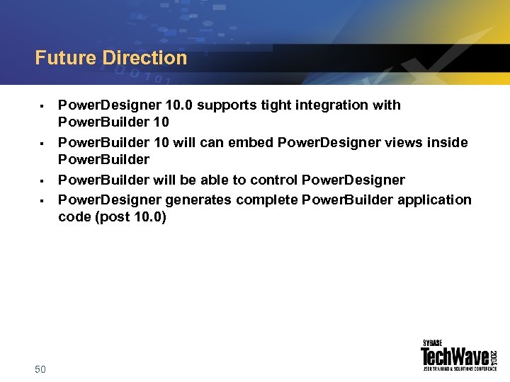 Future Direction § § 50 Power. Designer 10. 0 supports tight integration with Power.