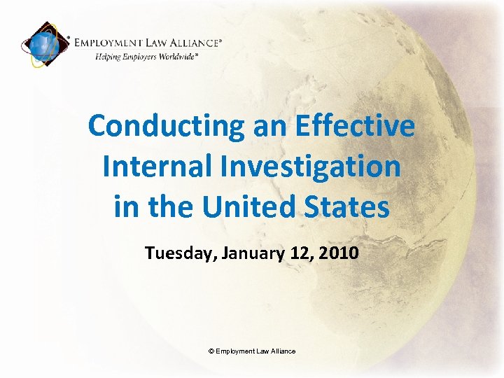 Conducting an Effective Internal Investigation in the United States Tuesday, January 12, 2010 ©