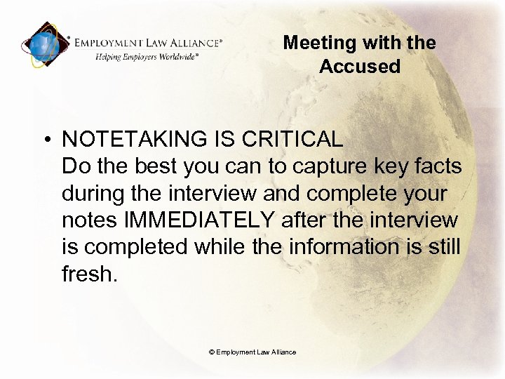 Meeting with the Accused • NOTETAKING IS CRITICAL Do the best you can to