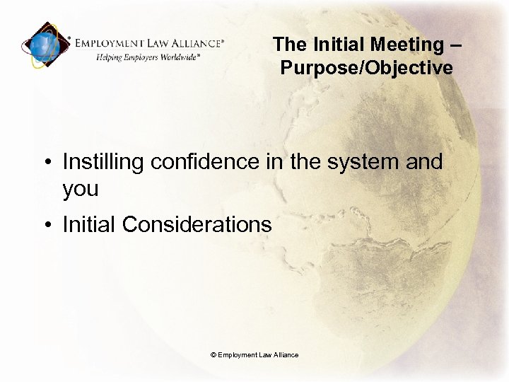 The Initial Meeting – Purpose/Objective • Instilling confidence in the system and you •