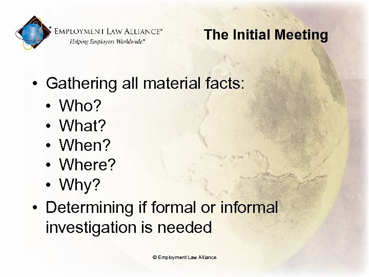 The Initial Meeting • Gathering all material facts: • Who? • What? • When?