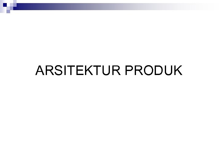 ARSITEKTUR PRODUK 