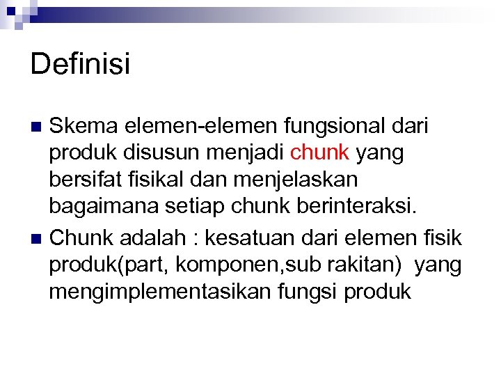 Definisi Skema elemen-elemen fungsional dari produk disusun menjadi chunk yang bersifat fisikal dan menjelaskan