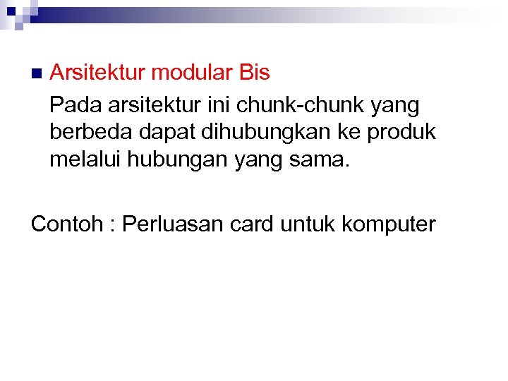 n Arsitektur modular Bis Pada arsitektur ini chunk-chunk yang berbeda dapat dihubungkan ke produk