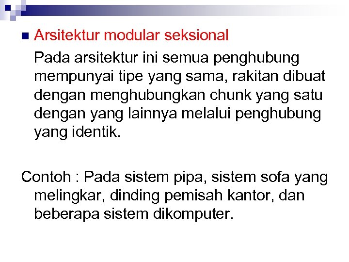 n Arsitektur modular seksional Pada arsitektur ini semua penghubung mempunyai tipe yang sama, rakitan