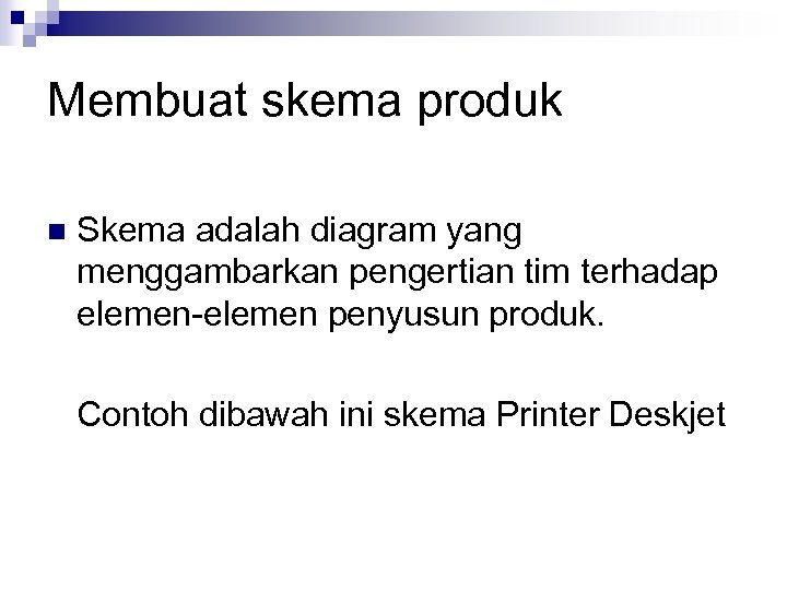 Membuat skema produk n Skema adalah diagram yang menggambarkan pengertian tim terhadap elemen-elemen penyusun