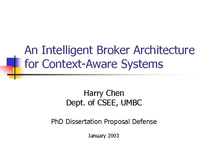 An Intelligent Broker Architecture for Context-Aware Systems Harry Chen Dept. of CSEE, UMBC Ph.