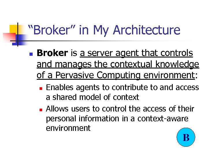 “Broker” in My Architecture n Broker is a server agent that controls and manages