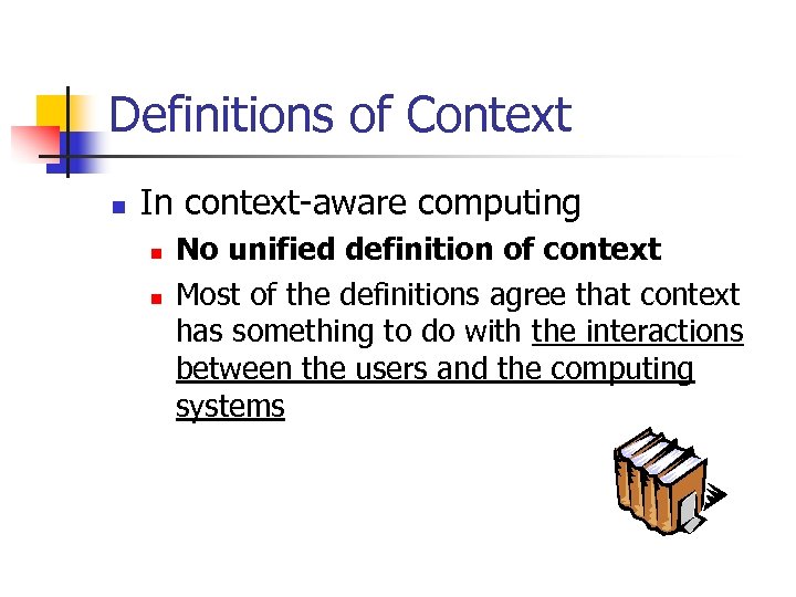 Definitions of Context n In context-aware computing n n No unified definition of context