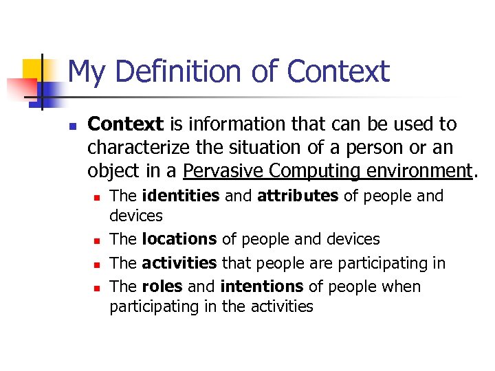 My Definition of Context n Context is information that can be used to characterize