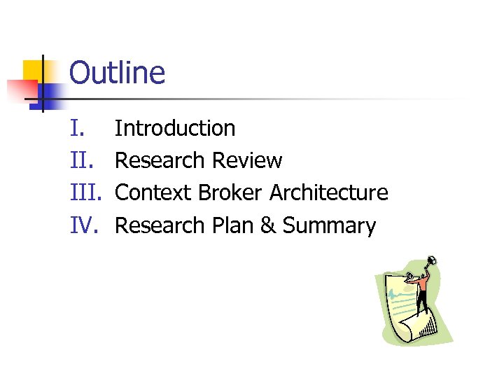 Outline I. III. IV. Introduction Research Review Context Broker Architecture Research Plan & Summary