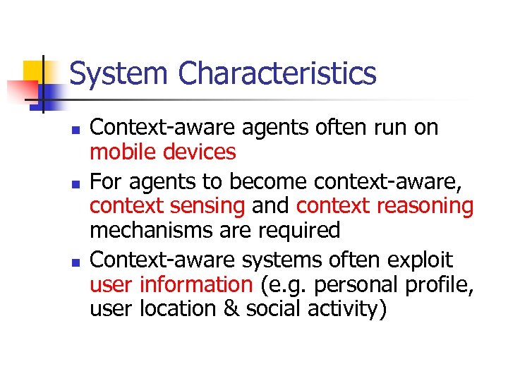 System Characteristics n n n Context-aware agents often run on mobile devices For agents